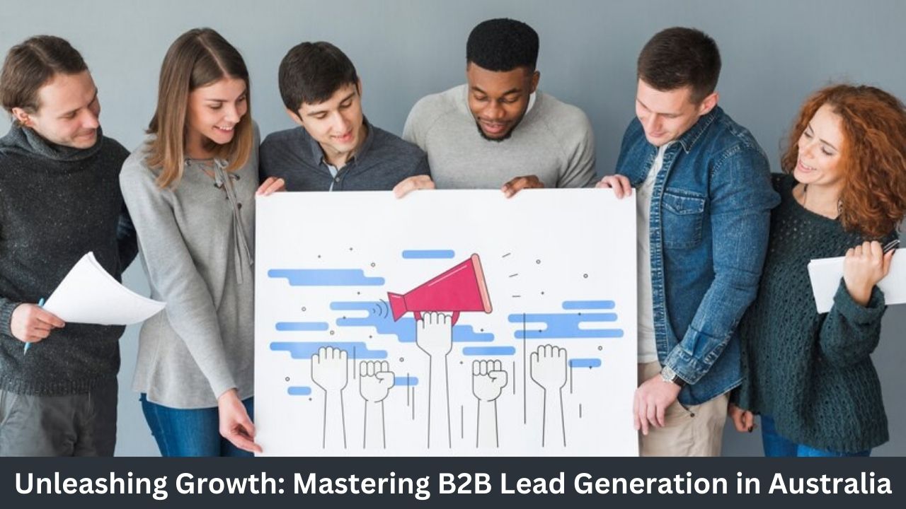 Unleashing Growth: Mastering B2B Lead Generation in Australia