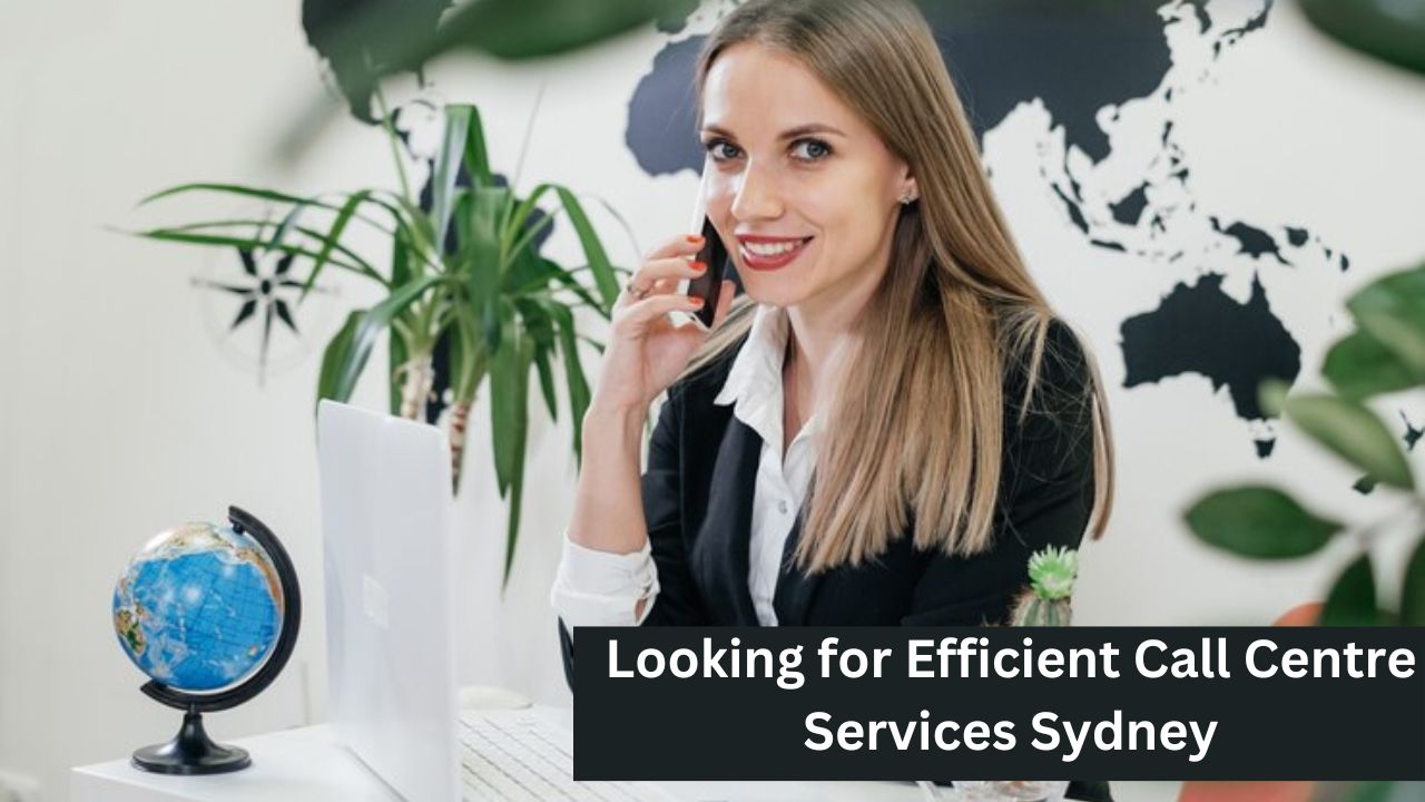 Looking for Efficient Call Centre Services Sydney? We Can Help