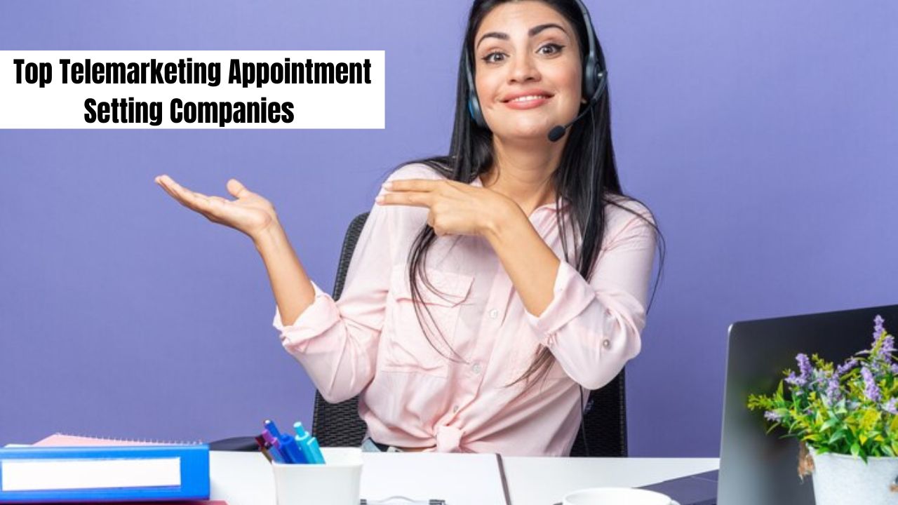 Top Telemarketing Appointment Setting Companies Find Yours Now