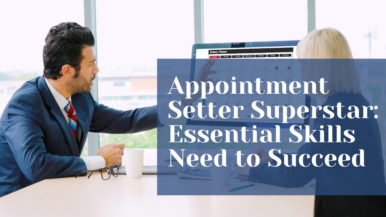 Appointment Setter Superstar: Essential Skills Need to Succeed