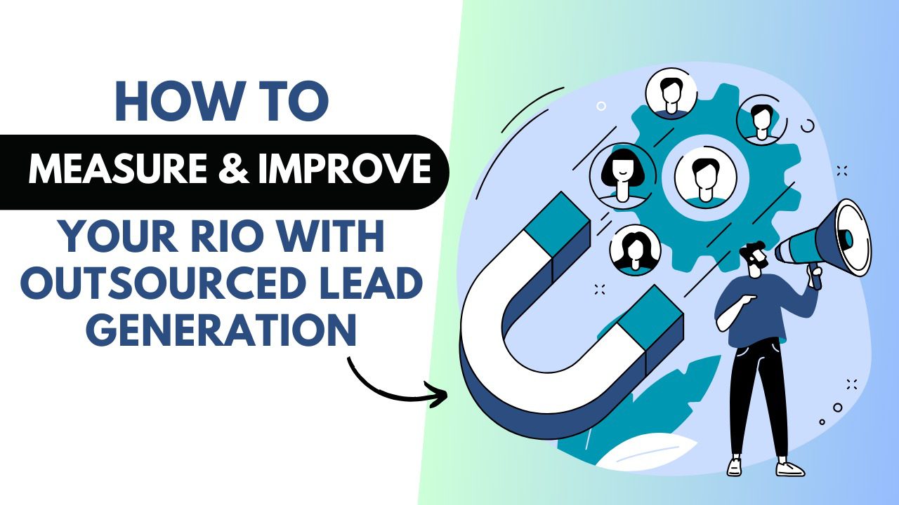 How to Measure & Improve Your RIO with Outsourced Lead Generation