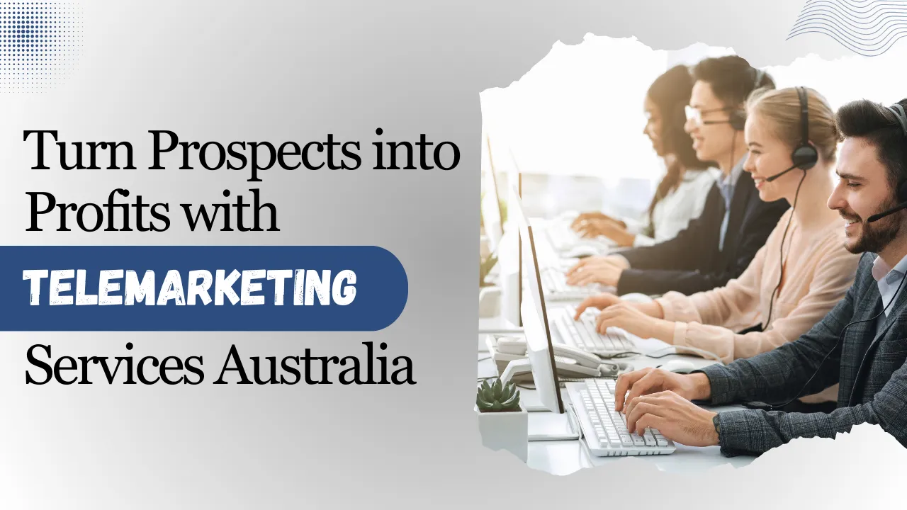 Turn Prospects into Profits with Telemarketing Services Australia