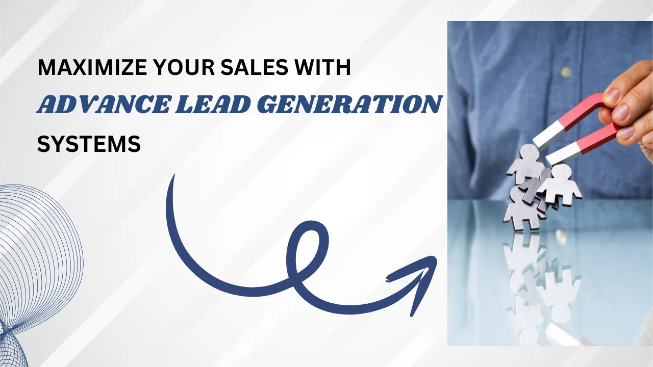 Maximize Your Sales with Advanced Lead Generation Systems