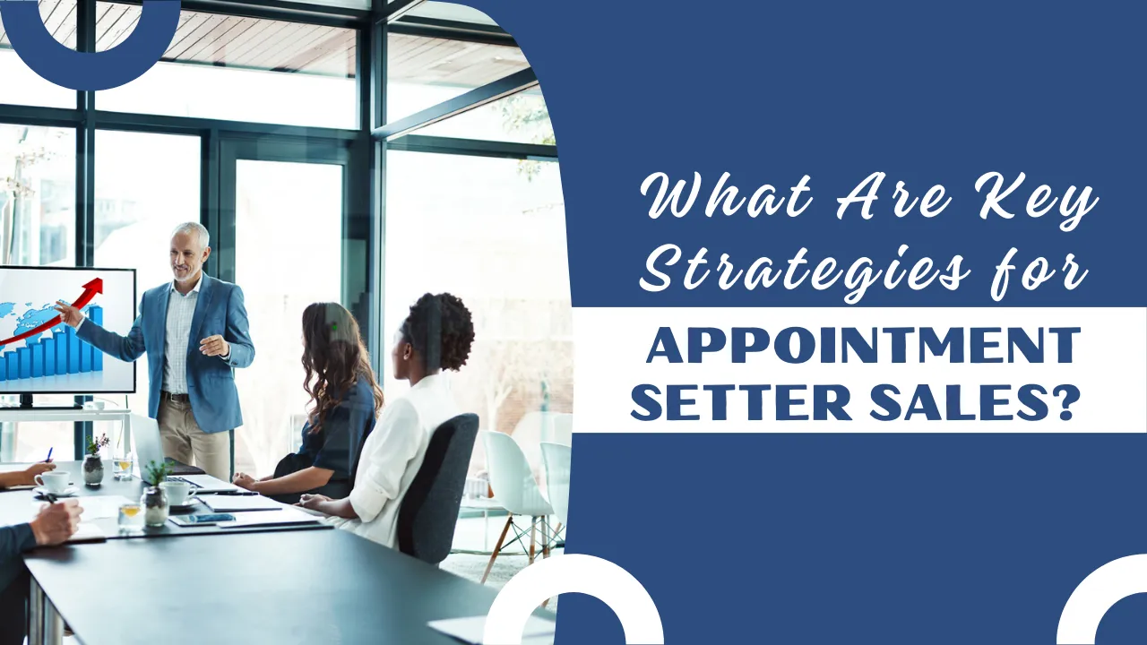 What Are Key Strategies for Appointment Setter Sales?