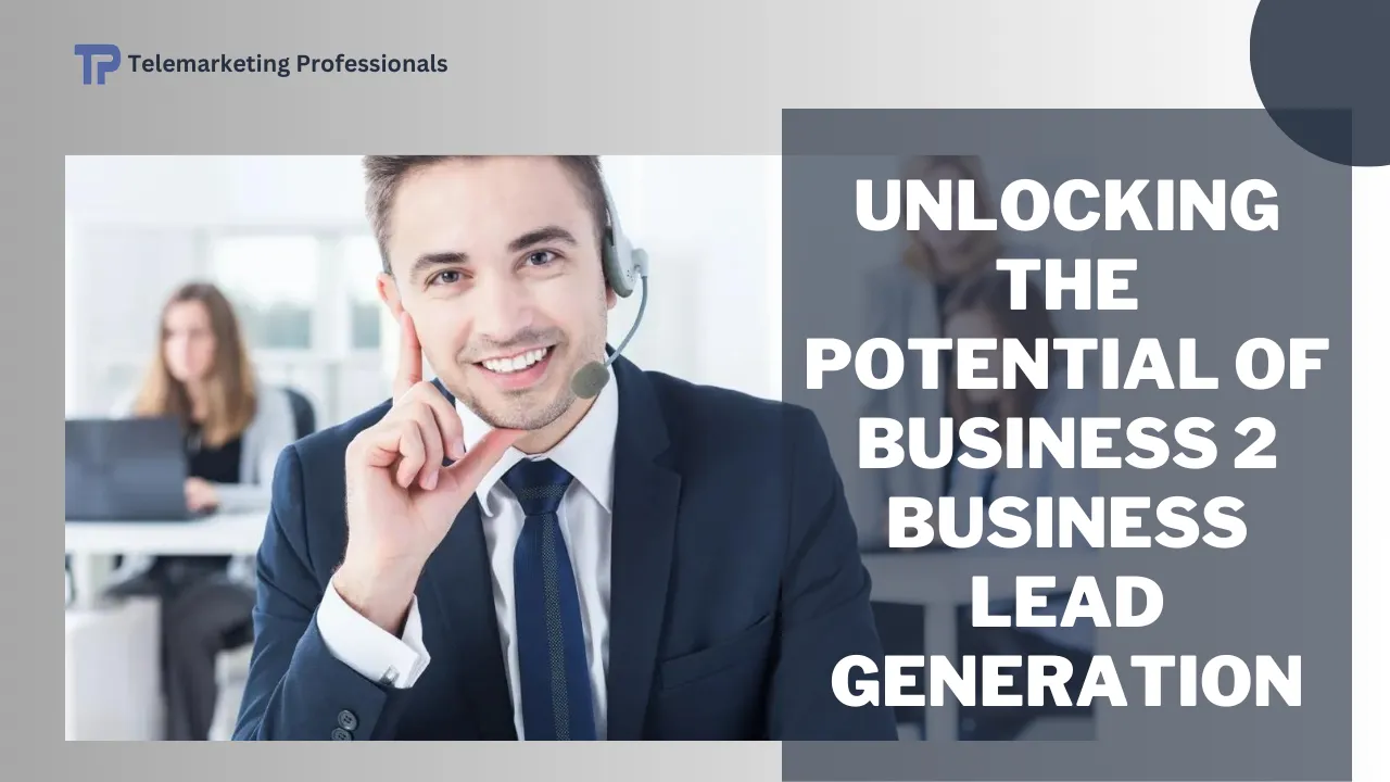 Unlocking the Potential of Business 2 Business Lead Generation