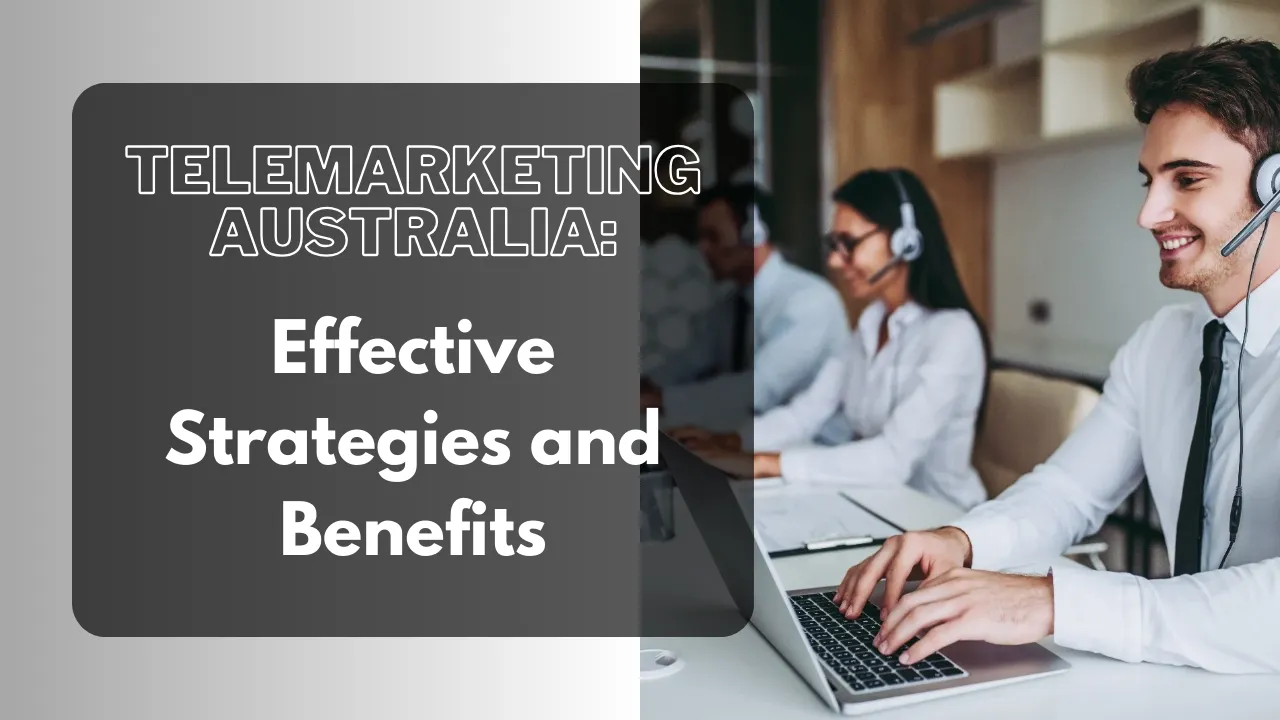 Telemarketing Australia: Effective Strategies and Benefits
