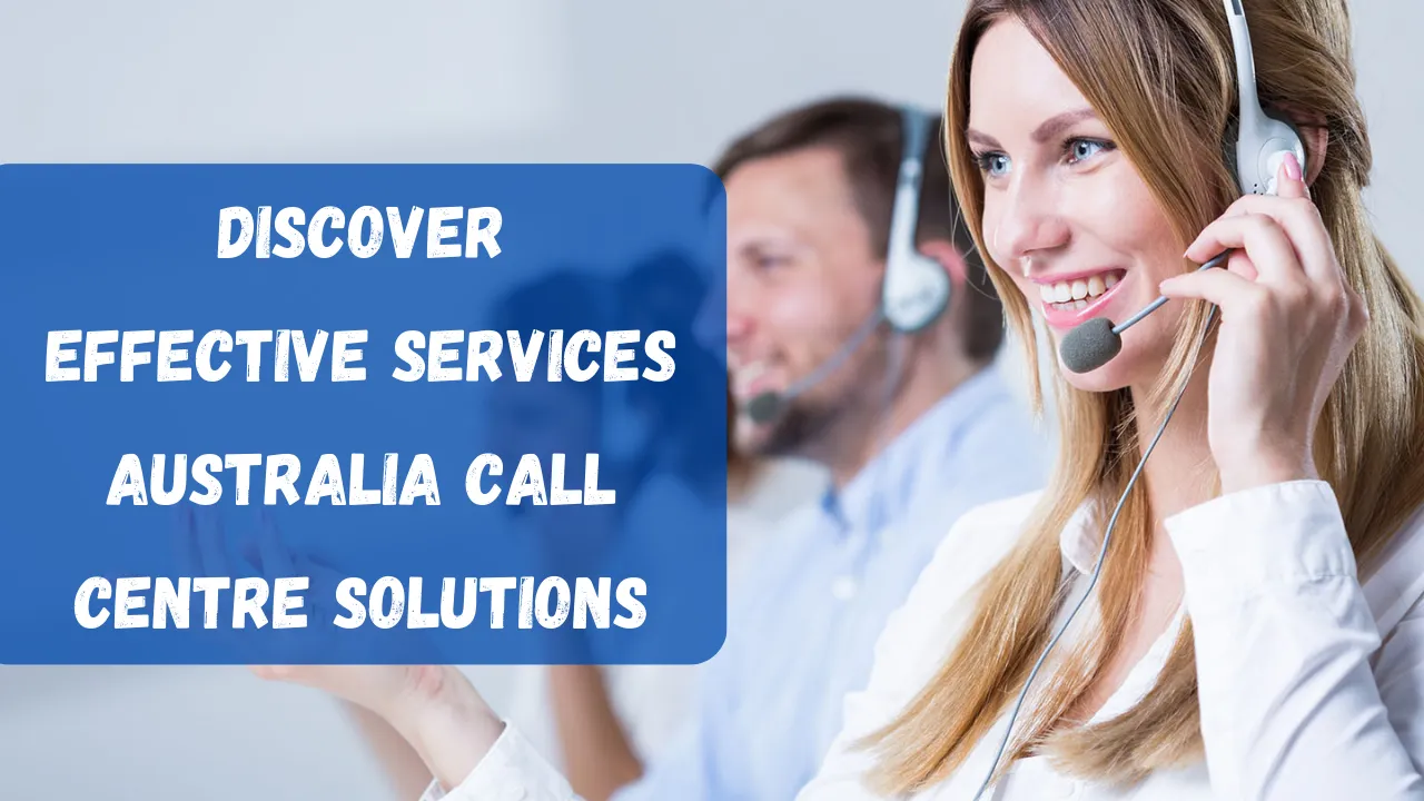 Discover Effective Services Australia Call Centre Solutions