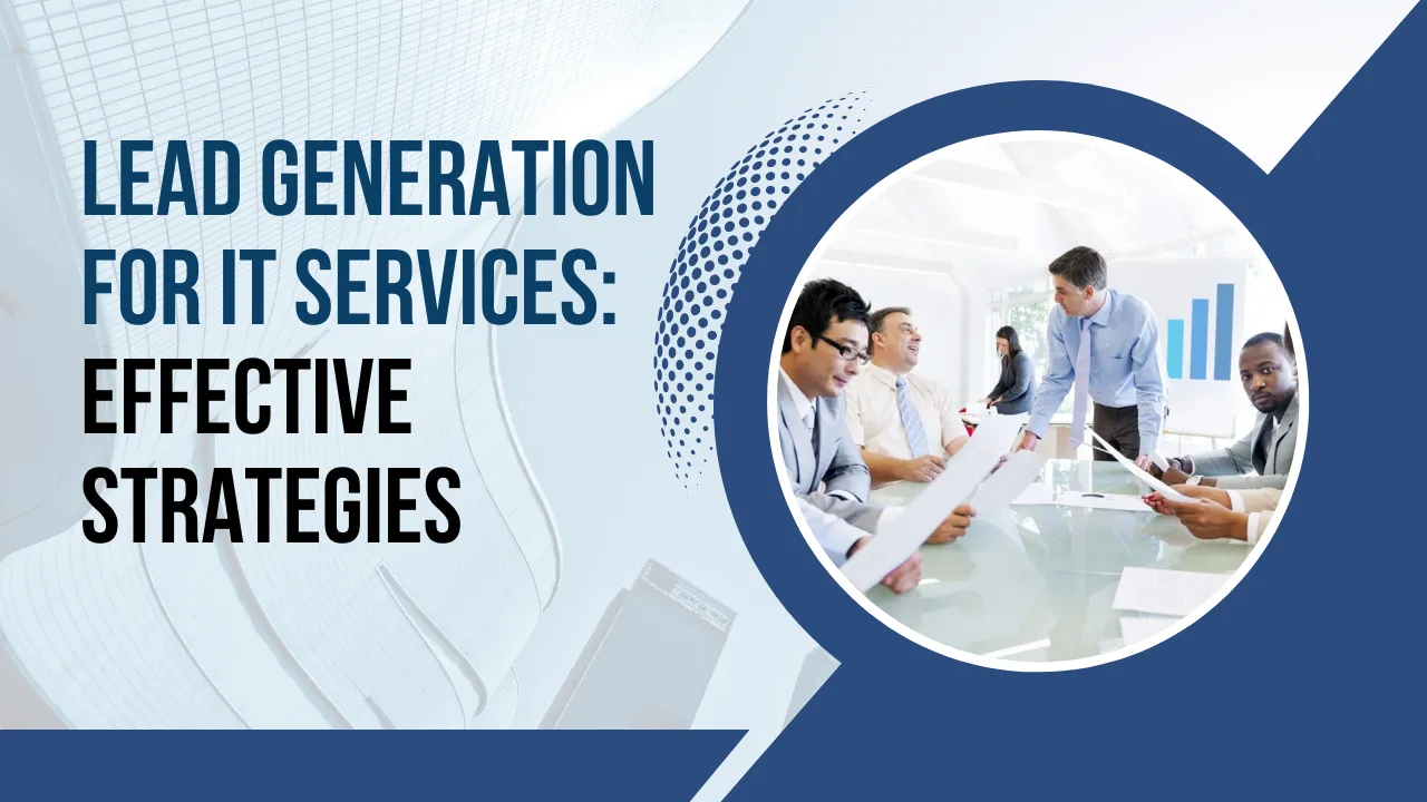 Lead Generation for IT Services: Effective Strategies