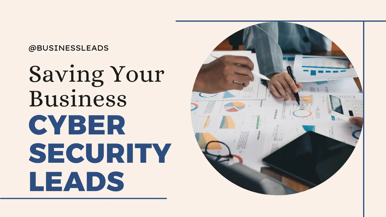 Cyber Security Leads: Saving Your Business
