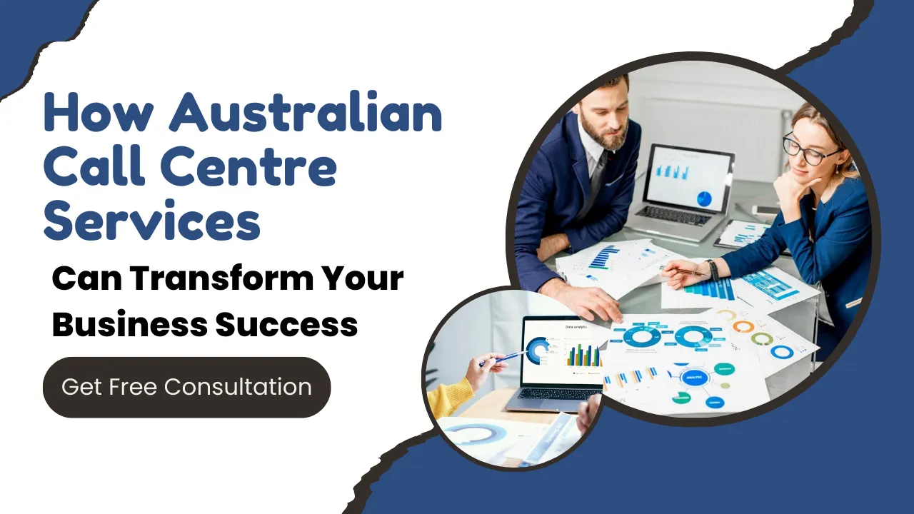 How Australian Call Centre Services Can Transform Your Business Success