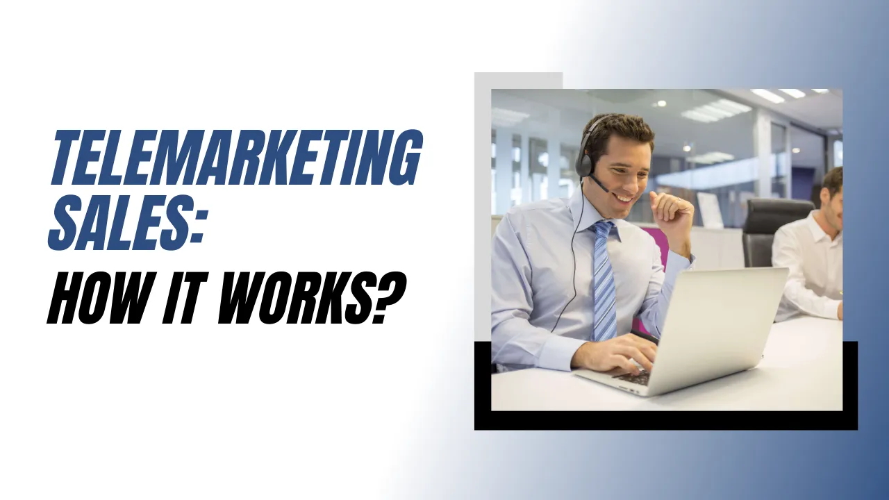 Telemarketing Sales: How It Works?