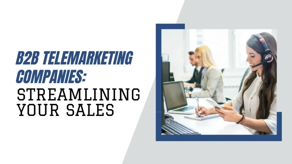 B2B Telemarketing Companies: Streamlining Your Sales