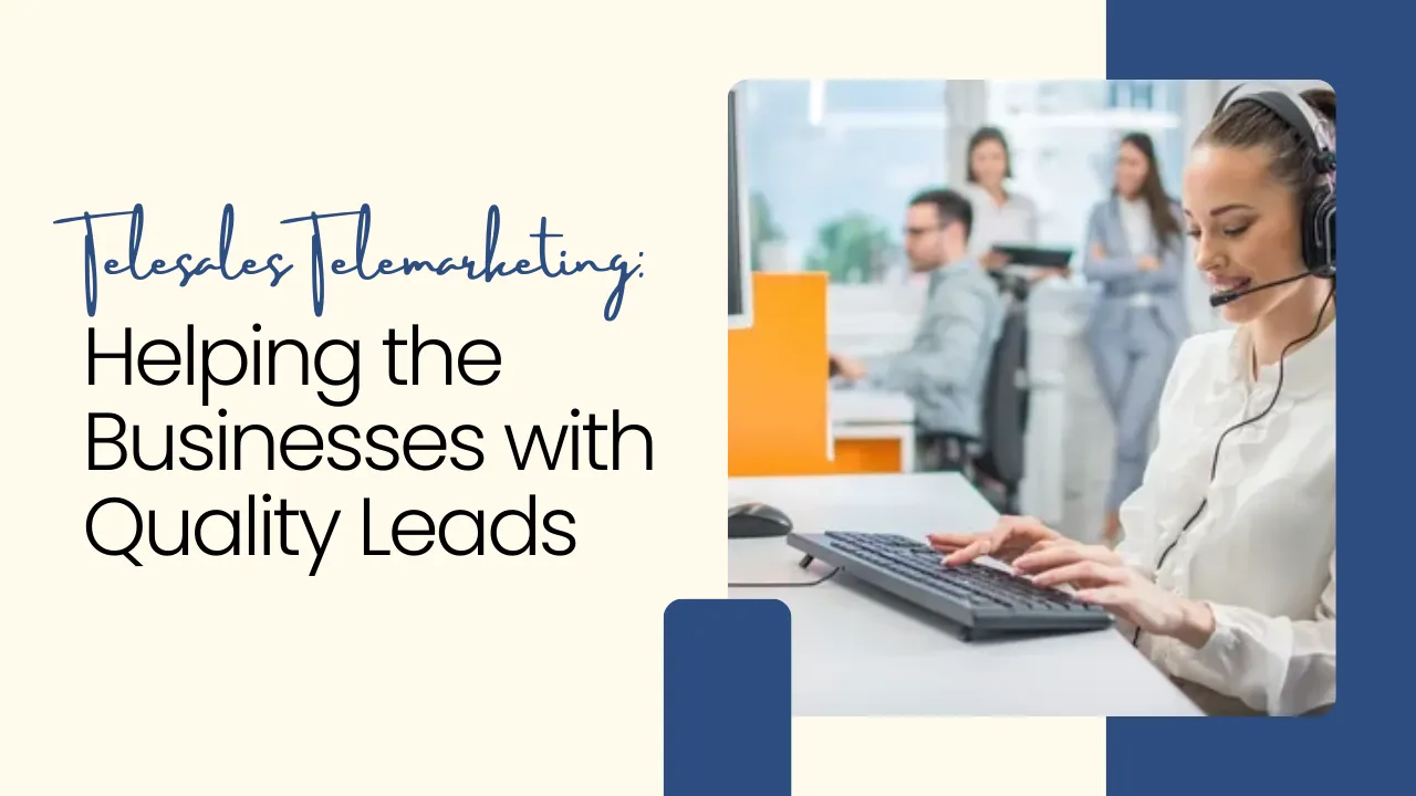 Telesales Telemarketing: Helping the Businesses with Quality Leads