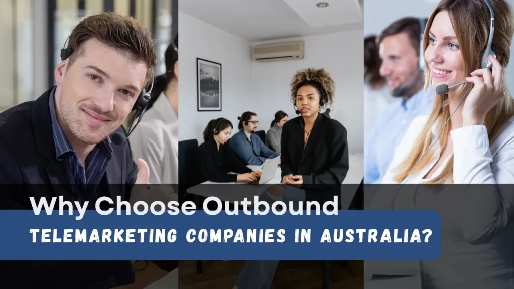 Why Choose Outbound Telemarketing Companies in Australia?