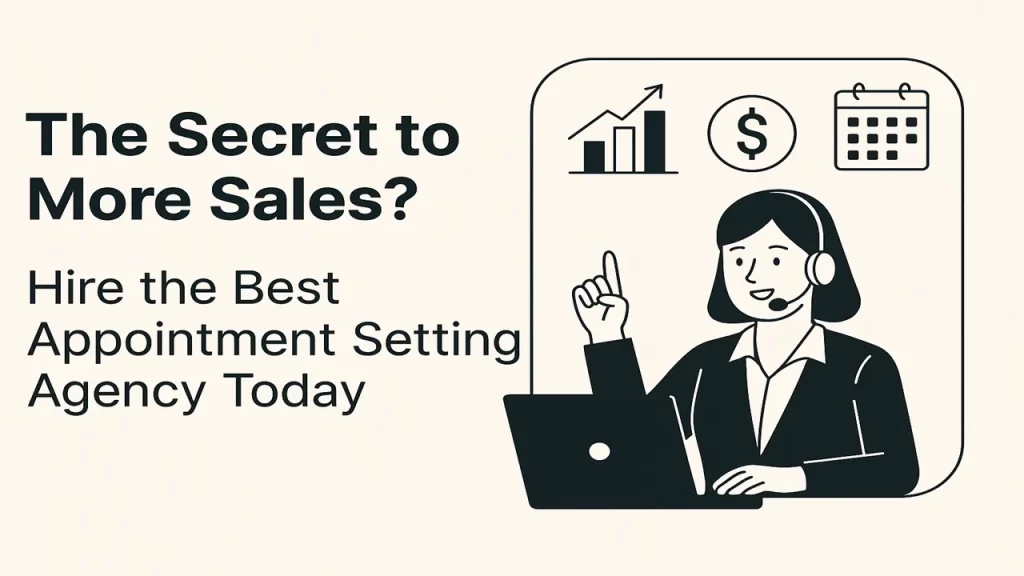 How Can the Right Appointment Setting Agency Boost Your Sales?