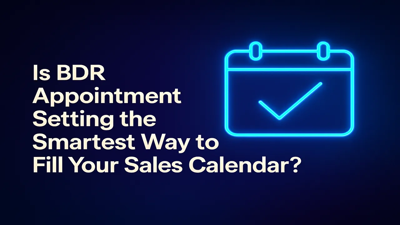 Is BDR Appointment Setting the Smartest Way to Fill Your Sales Calendar?