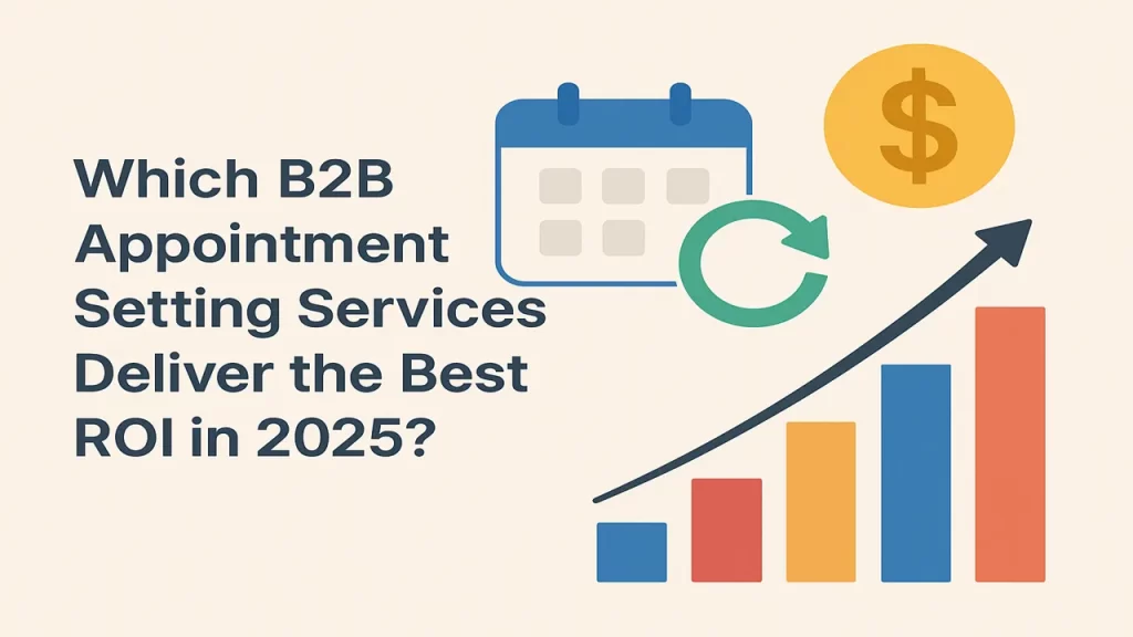 Which B2B Appointment Setting Services Deliver the Best ROI in 2025?